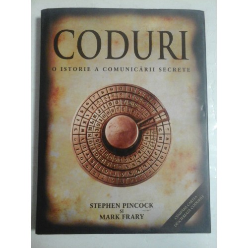 CODURI * O ISTORIE A COMUNICARII SECRETE - Stephen PINCOCK si Mark FRARY CODURI * O ISTORIE A COMUNICARII SECRETE - Stephen PINCOCK si Mark FRARY